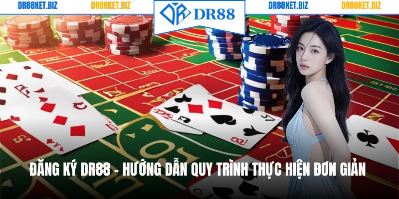 Đăng Ký DR88 - Hướng Dẫn Quy Trình Thực Hiện Đơn Giản