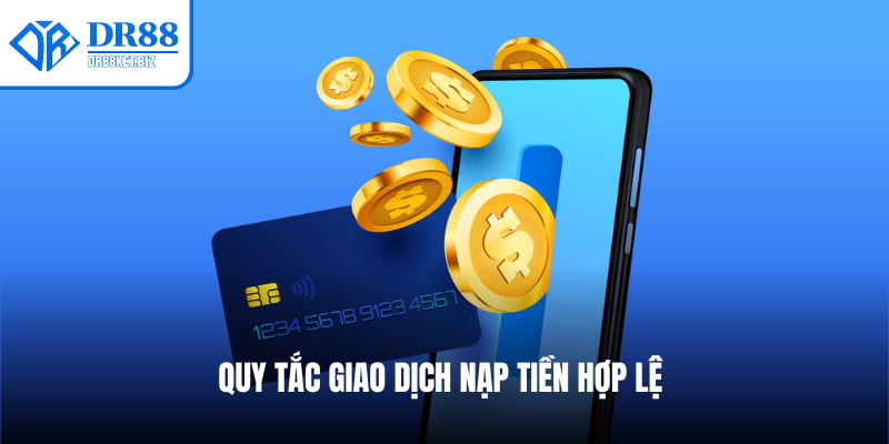 Quy tắc giao dịch nạp tiền hợp lệ