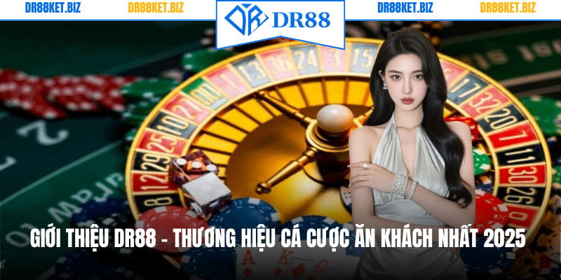 Giới Thiệu DR88 - Thương Hiệu Cá Cược Ăn Khách Nhất 2025