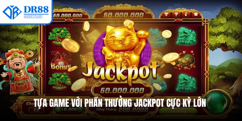 Tựa game với phần thưởng Jackpot cực kỳ lớn