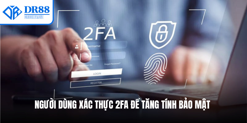 Người dùng xác thực 2FA để tăng tính bảo mật