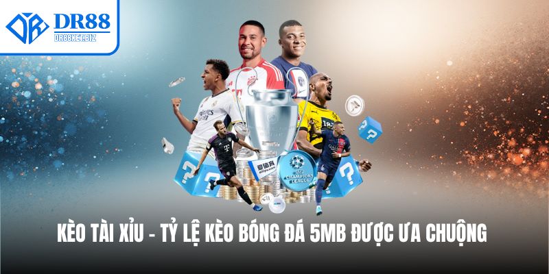 Tài xỉu  là tỷ lệ kèo bóng đá 5MB được ưa chuộng